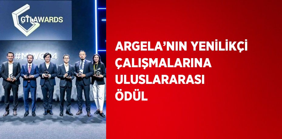 ARGELA’NIN YENİLİKÇİ ÇALIŞMALARINA ULUSLARARASI ÖDÜL