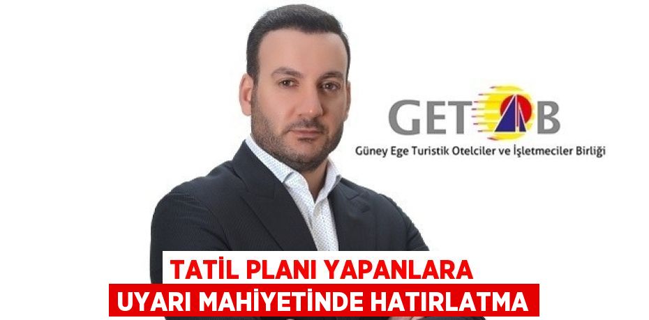 TATİL PLANI YAPANLARA UYARI MAHİYETİNDE HATIRLATMA