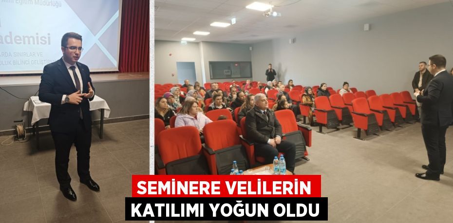 SEMİNERE VELİLERİN KATILIMI YOĞUN OLDU