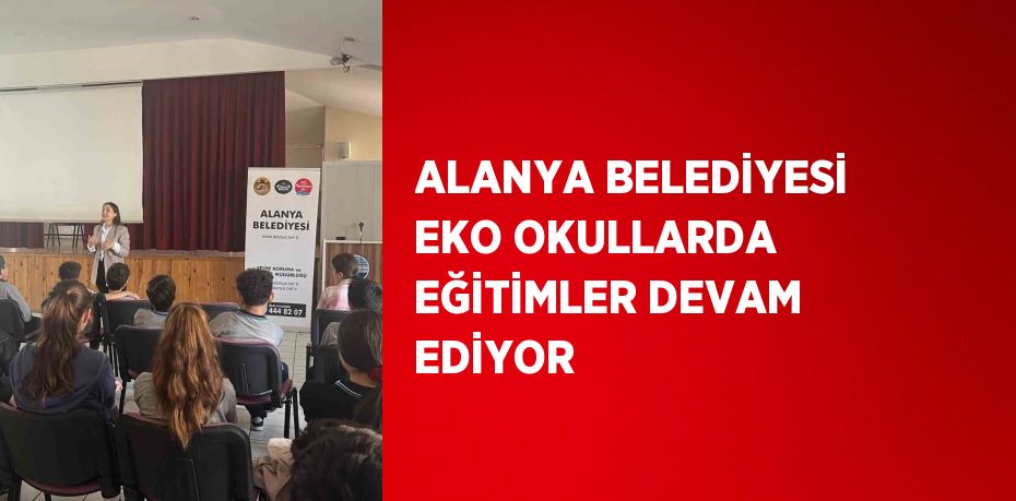 ALANYA BELEDİYESİ EKO OKULLARDA EĞİTİMLER DEVAM EDİYOR