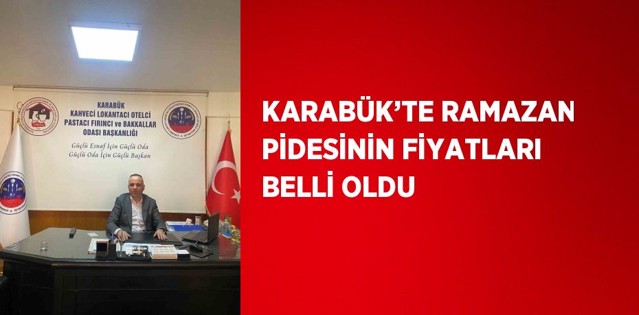 KARABÜK’TE RAMAZAN PİDESİNİN FİYATLARI BELLİ OLDU