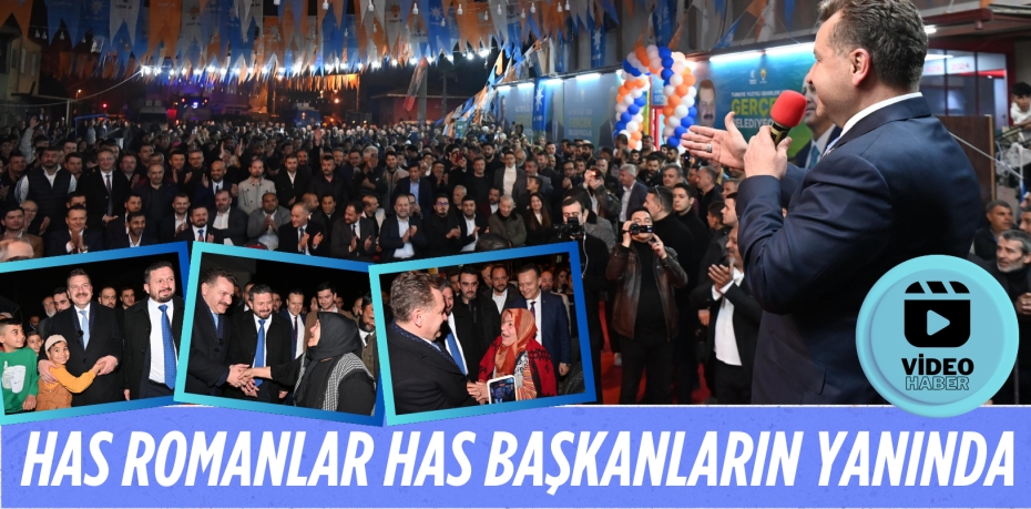 HAS ROMANLAR HAS BAŞKANLARIN YANINDA