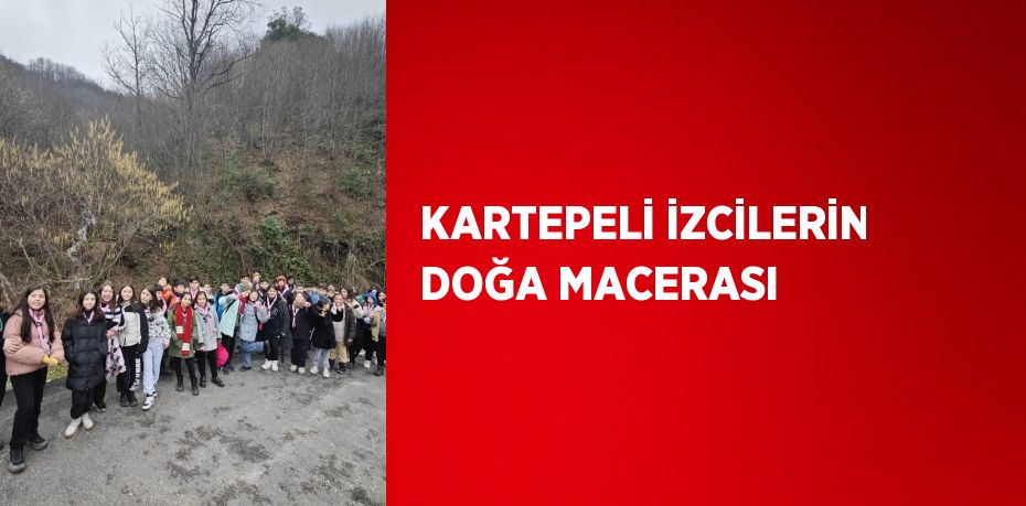 KARTEPELİ İZCİLERİN DOĞA MACERASI