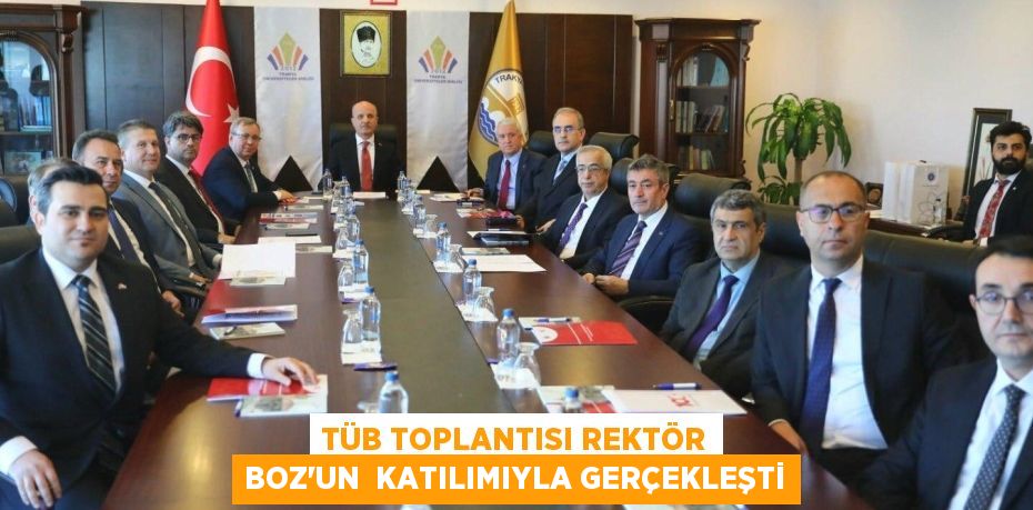 TÜB TOPLANTISI REKTÖR BOZ’UN  KATILIMIYLA GERÇEKLEŞTİ