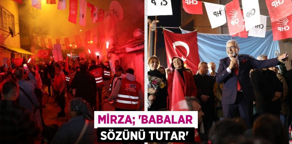 MİRZA; “BABALAR SÖZÜNÜ TUTAR”