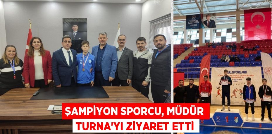 ŞAMPİYON SPORCU, MÜDÜR TURNA’YI ZİYARET ETTİ