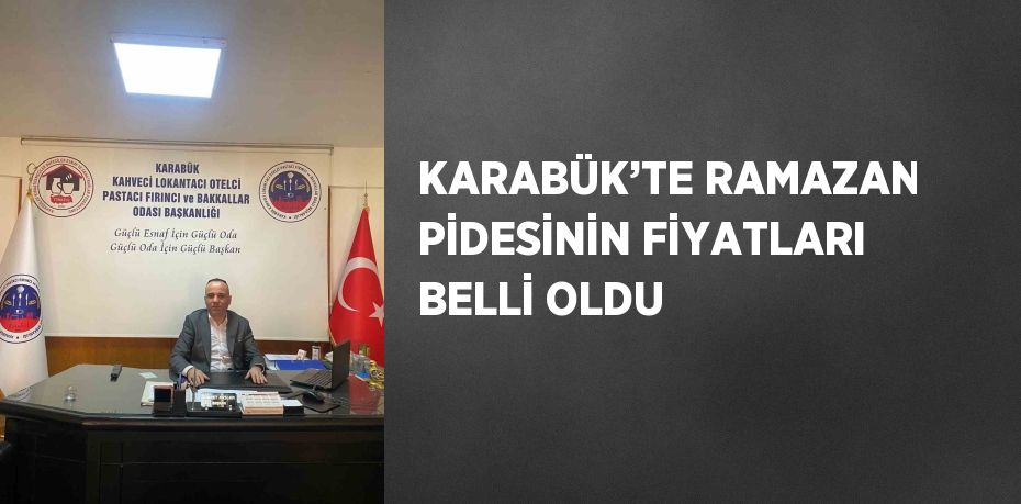 KARABÜK’TE RAMAZAN PİDESİNİN FİYATLARI BELLİ OLDU