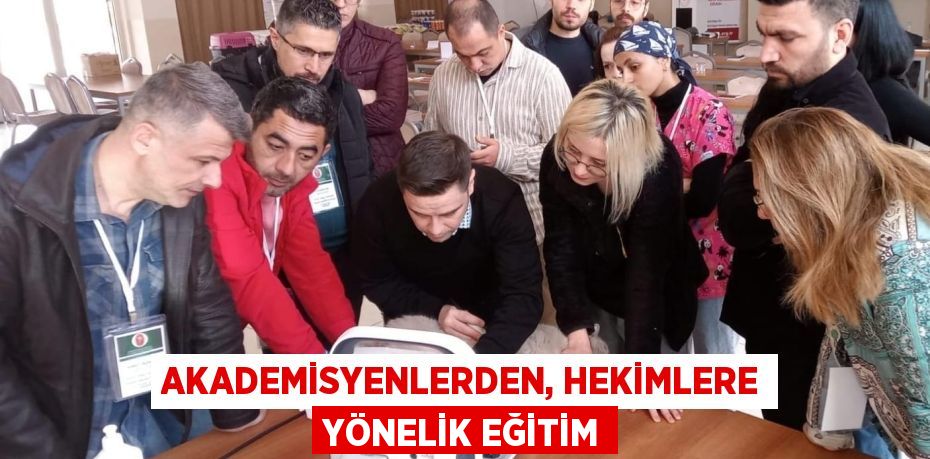 AKADEMİSYENLERDEN, HEKİMLERE YÖNELİK EĞİTİM