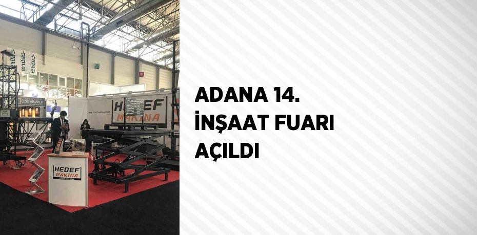 ADANA 14. İNŞAAT FUARI AÇILDI