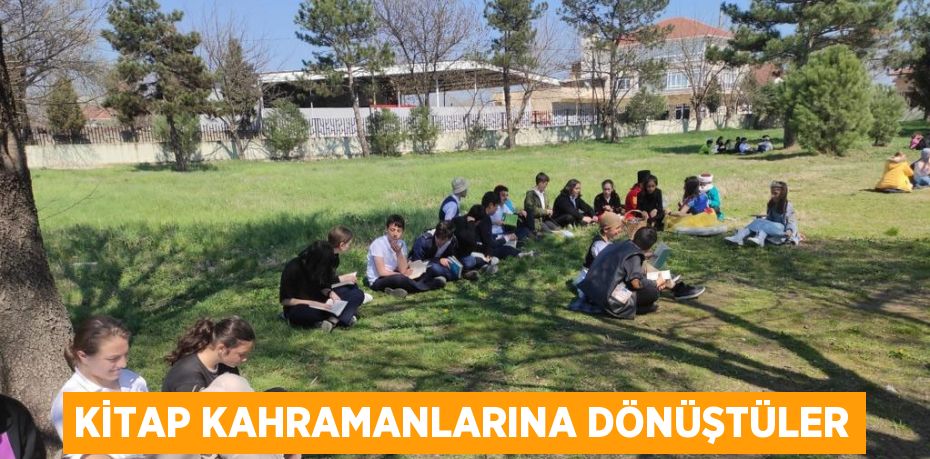 KİTAP KAHRAMANLARINA DÖNÜŞTÜLER