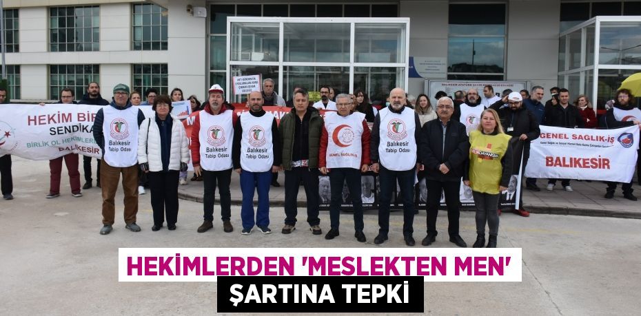 Hekimlerden 'MESLEKTEN MEN'  şartına tepki