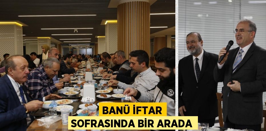 BANÜ İFTAR SOFRASINDA BİR ARADA