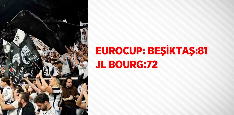 EUROCUP: BEŞİKTAŞ:81 JL BOURG:72