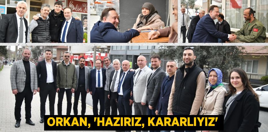 ORKAN, “HAZIRIZ, KARARLIYIZ”