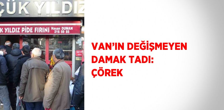 VAN’IN DEĞİŞMEYEN DAMAK TADI: ÇÖREK