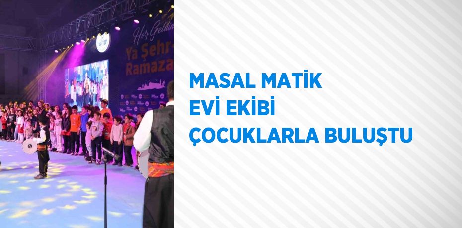 MASAL MATİK EVİ EKİBİ ÇOCUKLARLA BULUŞTU