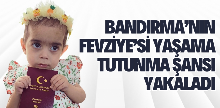 BANDIRMA’NIN FEVZİYE’Sİ YAŞAMA TUTUNMA ŞANSI YAKALADI