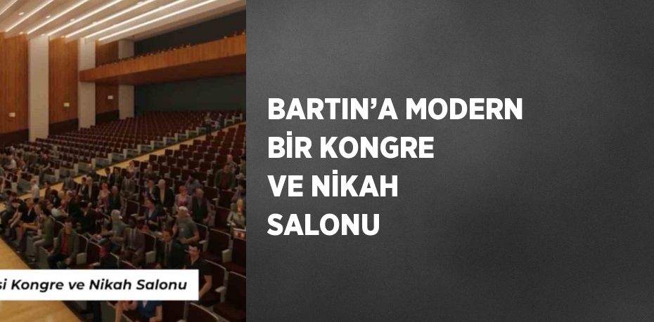 BARTIN’A MODERN BİR KONGRE VE NİKAH SALONU