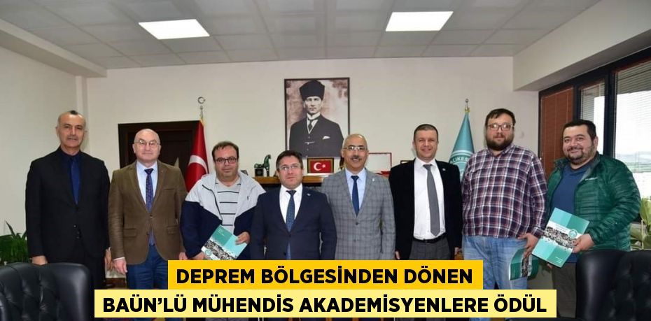 DEPREM BÖLGESİNDEN DÖNEN BAÜN’LÜ MÜHENDİS AKADEMİSYENLERE ÖDÜL