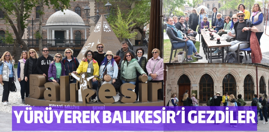 YÜRÜYEREK BALIKESİR’İ GEZDİLER