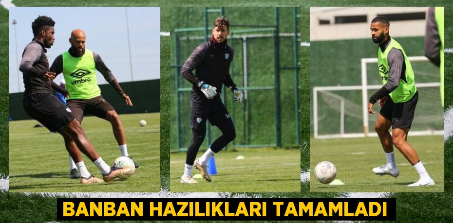 BANBAN HAZILIKLARI TAMAMLADI