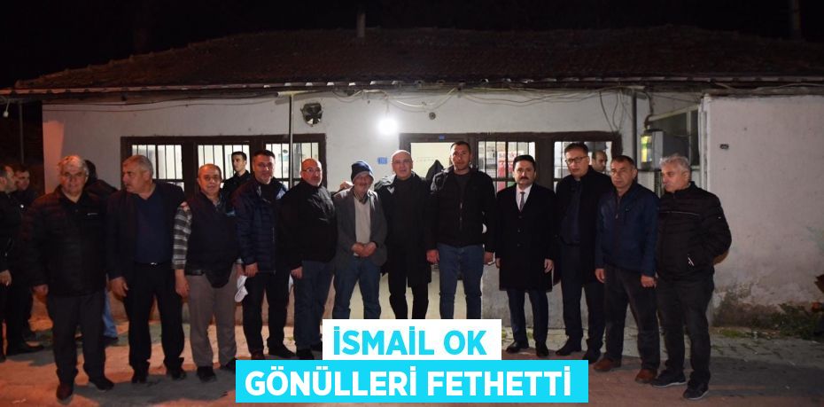 İSMAİL OK GÖNÜLLERİ FETHETTİ