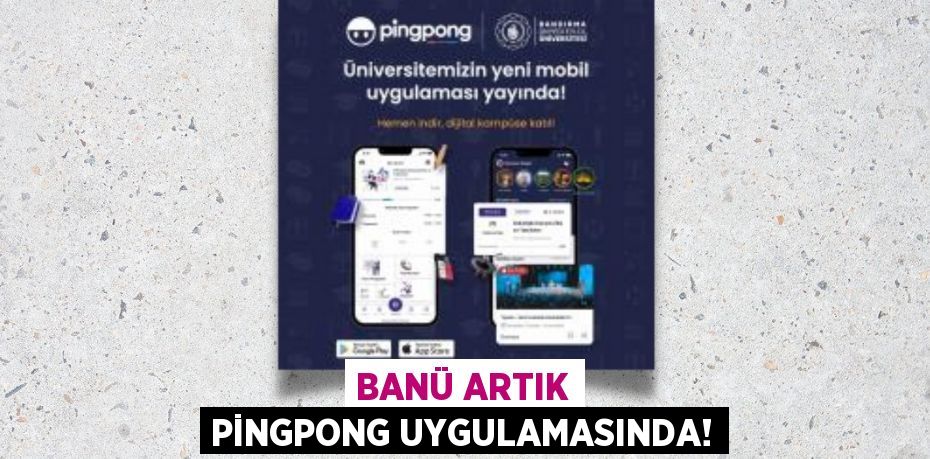 BANÜ ARTIK PİNGPONG UYGULAMASINDA!