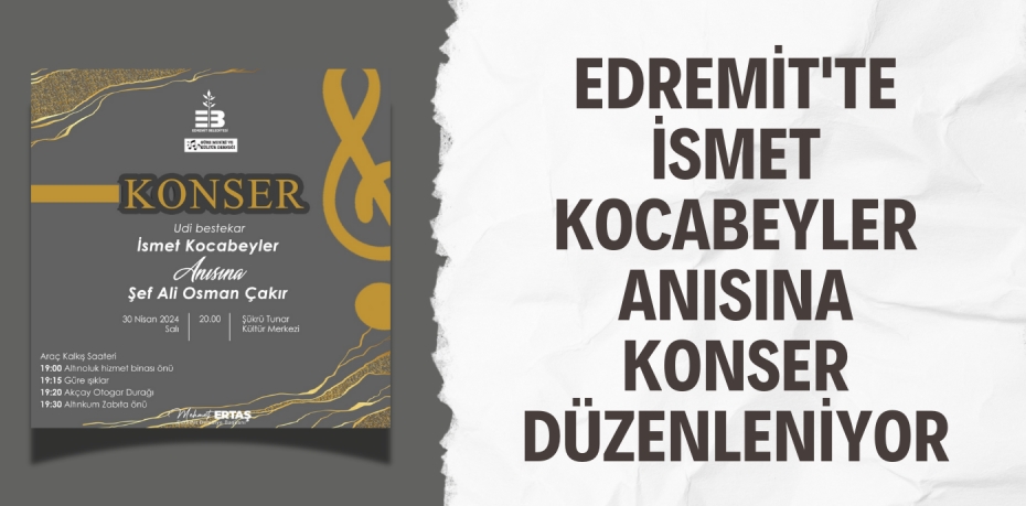 EDREMİT'TE İSMET KOCABEYLER ANISINA KONSER DÜZENLENİYOR