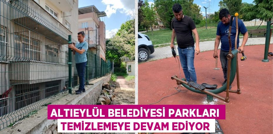 ALTIEYLÜL BELEDİYESİ PARKLARI TEMİZLEMEYE DEVAM EDİYOR