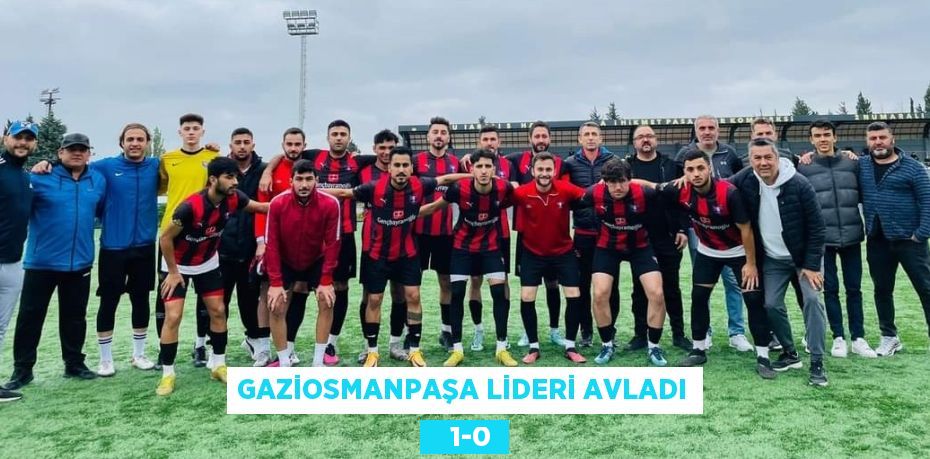 GAZİOSMANPAŞA LİDERİ AVLADI    1-0