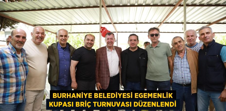 BURHANİYE BELEDİYESİ EGEMENLİK KUPASI BRİÇ TURNUVASI DÜZENLENDİ