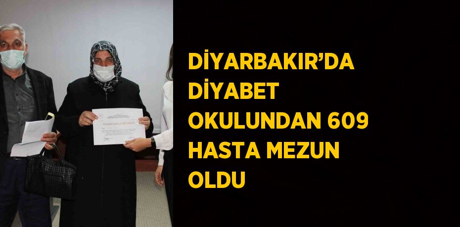 DİYARBAKIR’DA DİYABET OKULUNDAN 609 HASTA MEZUN OLDU