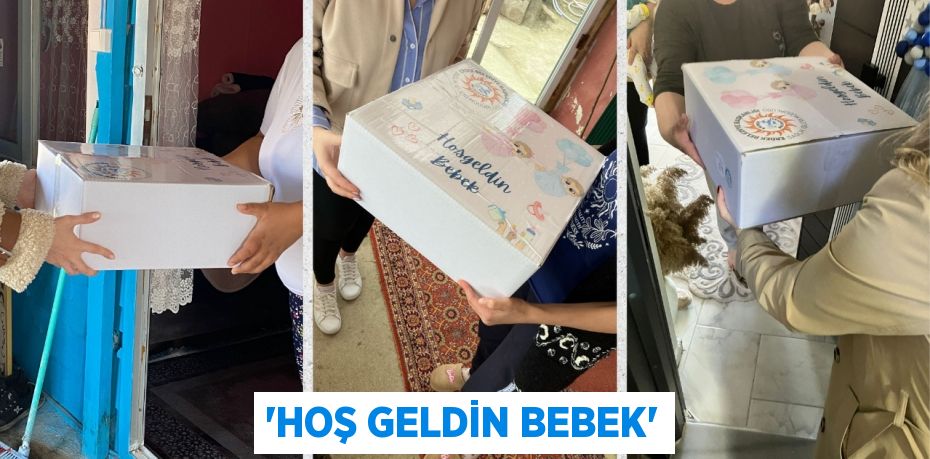 “HOŞ GELDİN BEBEK”