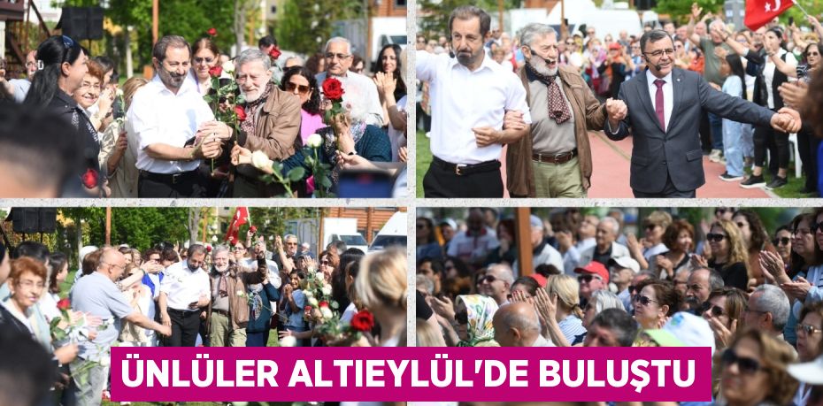 ÜNLÜLER ALTIEYLÜL’DE BULUŞTU