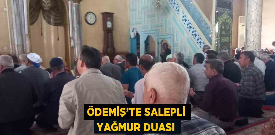 ÖDEMİŞ’TE SALEPLİ YAĞMUR DUASI