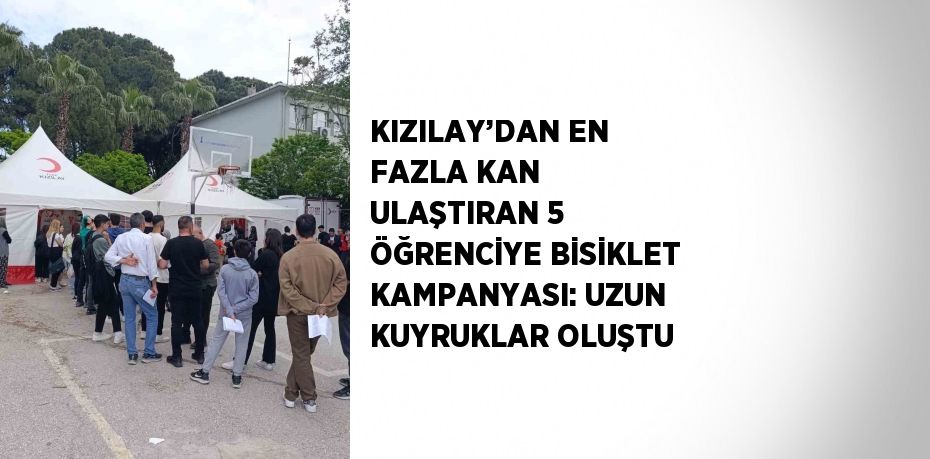 KIZILAY’DAN EN FAZLA KAN ULAŞTIRAN 5 ÖĞRENCİYE BİSİKLET KAMPANYASI: UZUN KUYRUKLAR OLUŞTU