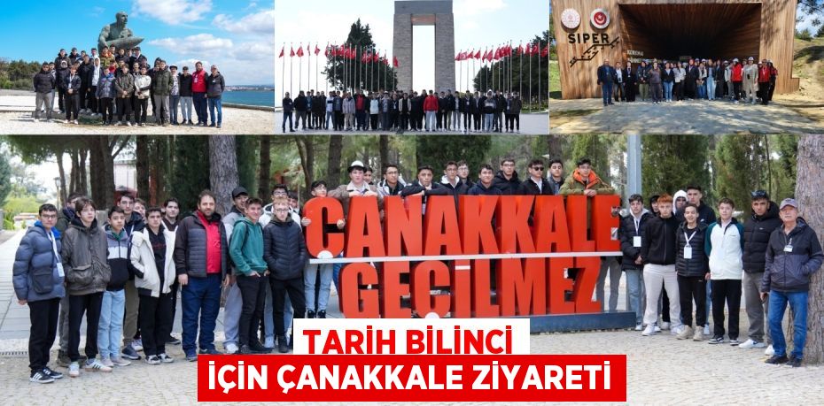 TARİH BİLİNCİ İÇİN ÇANAKKALE ZİYARETİ
