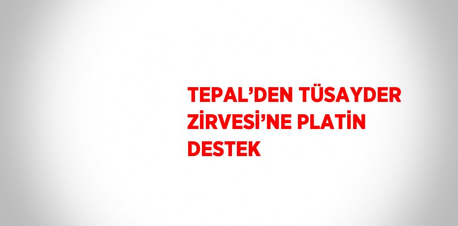 TEPAL’DEN TÜSAYDER ZİRVESİ’NE PLATİN DESTEK