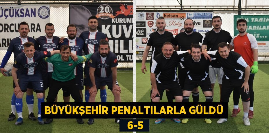 BÜYÜKŞEHİR PENALTILARLA GÜLDÜ   6-5