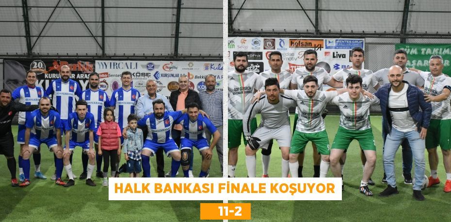 HALK BANKASI FİNALE KOŞUYOR     11-2