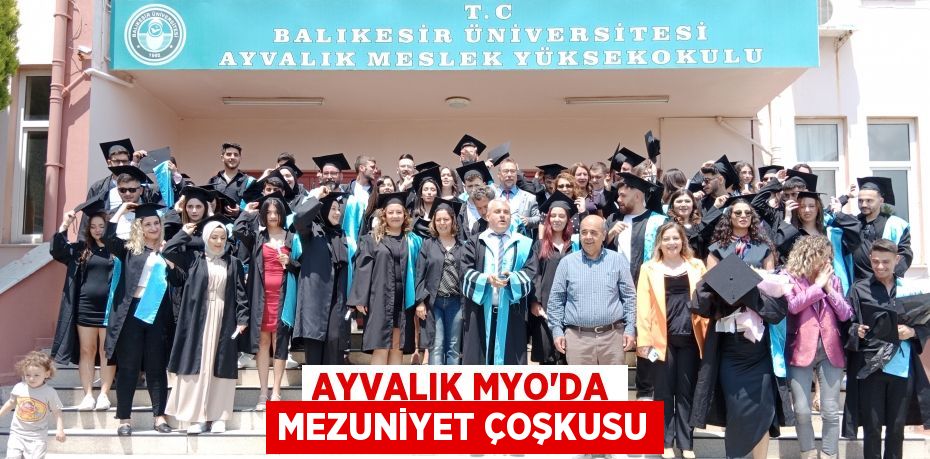 AYVALIK MYO’DA MEZUNİYET ÇOŞKUSU