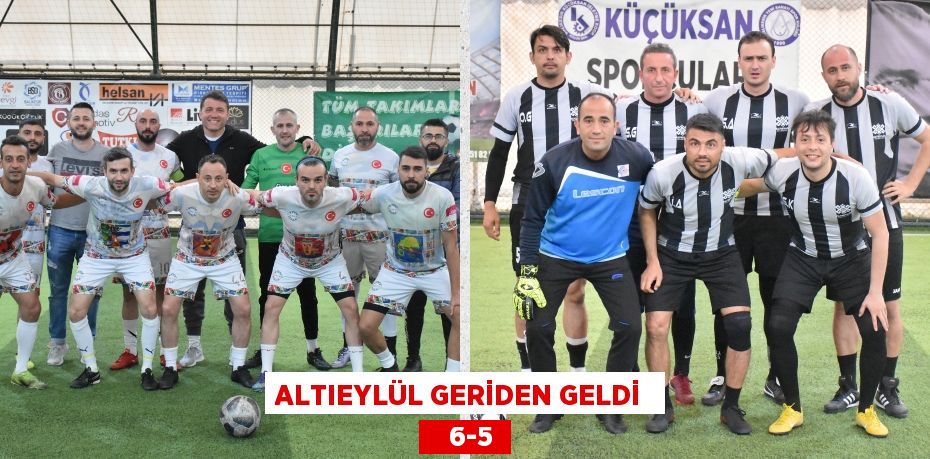 ALTIEYLÜL GERİDEN GELDİ     6-5