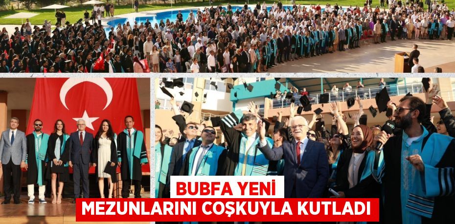 BUBFA YENİ MEZUNLARINI COŞKUYLA KUTLADI