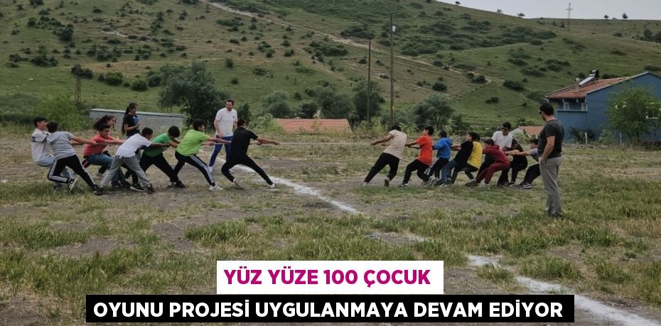 YÜZ YÜZE 100 ÇOCUK OYUNU PROJESİ UYGULANMAYA DEVAM EDİYOR