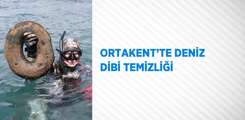 ORTAKENT’TE DENİZ DİBİ TEMİZLİĞİ