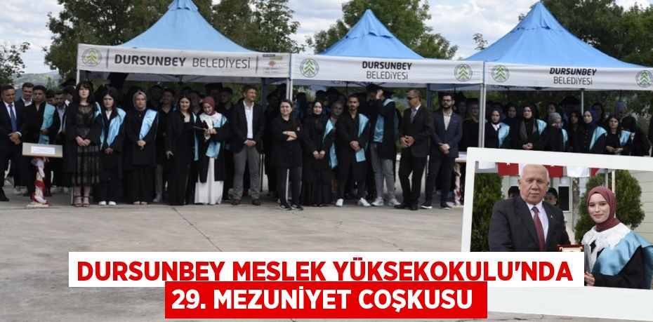 DURSUNBEY MESLEK YÜKSEKOKULU’NDA 29. MEZUNİYET COŞKUSU