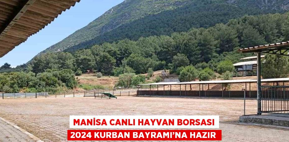 MANİSA CANLI HAYVAN BORSASI 2024 KURBAN BAYRAMI’NA HAZIR