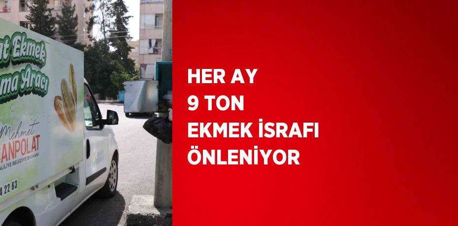 HER AY 9 TON EKMEK İSRAFI ÖNLENİYOR