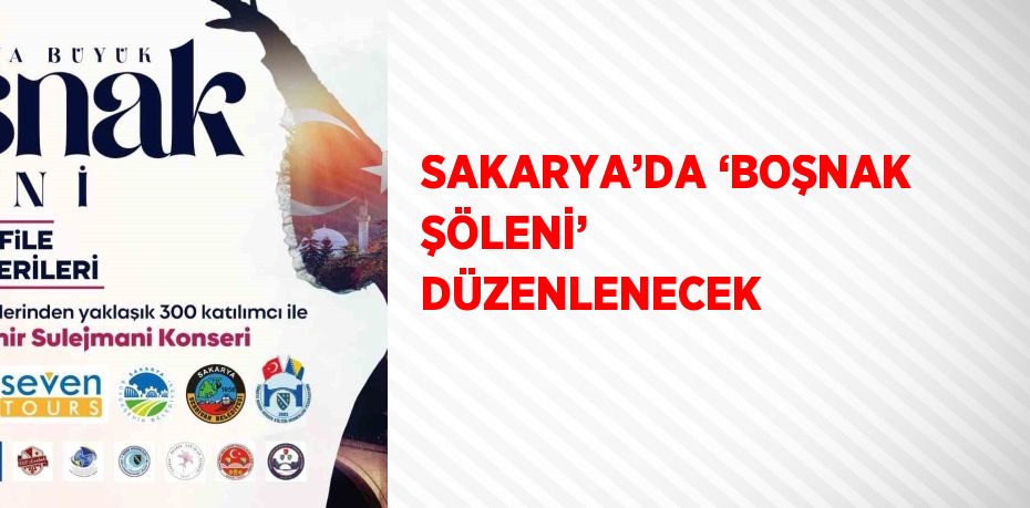 SAKARYA’DA ‘BOŞNAK ŞÖLENİ’ DÜZENLENECEK