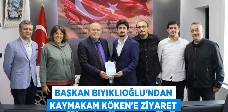 BAŞKAN BIYIKLIOĞLU’NDAN KAYMAKAM KÖKEN’E ZİYARET